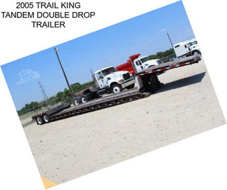 2005 TRAIL KING TANDEM DOUBLE DROP TRAILER