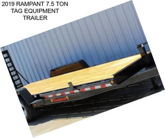 2019 RAMPANT 7.5 TON TAG EQUIPMENT TRAILER