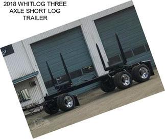 2018 WHITLOG THREE AXLE SHORT LOG TRAILER