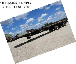 2008 MANAC 45\'X96\'\' STEEL FLAT BED