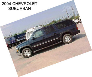 2004 CHEVROLET SUBURBAN