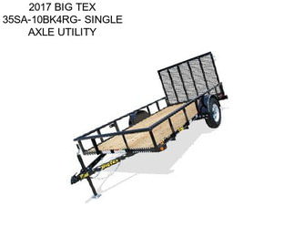 2017 BIG TEX 35SA-10BK4RG- SINGLE AXLE UTILITY