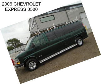 2006 CHEVROLET EXPRESS 3500