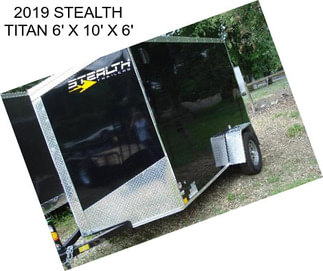 2019 STEALTH TITAN 6\' X 10\' X 6\'