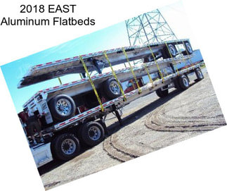 2018 EAST Aluminum Flatbeds