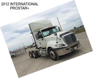 2012 INTERNATIONAL PROSTAR+