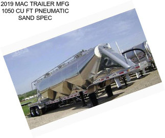 2019 MAC TRAILER MFG 1050 CU FT PNEUMATIC SAND SPEC