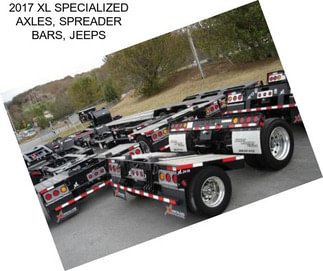 2017 XL SPECIALIZED AXLES, SPREADER BARS, JEEPS