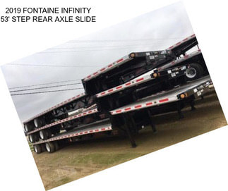 2019 FONTAINE INFINITY 53\' STEP REAR AXLE SLIDE