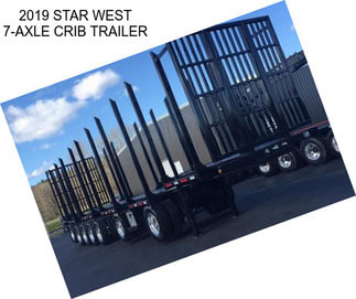 2019 STAR WEST 7-AXLE CRIB TRAILER