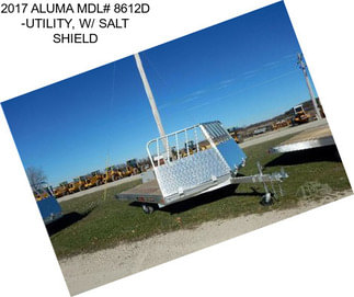 2017 ALUMA MDL# 8612D -UTILITY, W/ SALT SHIELD