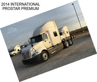 2014 INTERNATIONAL PROSTAR PREMIUM