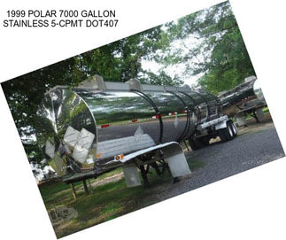 1999 POLAR 7000 GALLON STAINLESS 5-CPMT DOT407