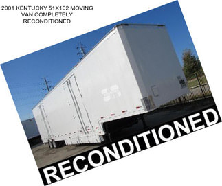 2001 KENTUCKY 51X102 MOVING VAN COMPLETELY RECONDITIONED