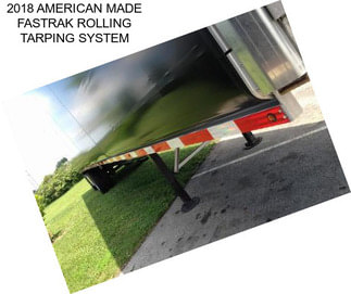 2018 AMERICAN MADE FASTRAK ROLLING TARPING SYSTEM