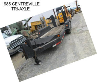 1985 CENTREVILLE TRI-AXLE