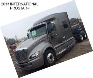 2013 INTERNATIONAL PROSTAR+