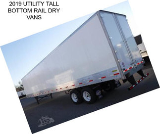 2019 UTILITY TALL BOTTOM RAIL DRY VANS