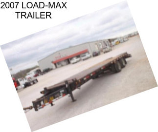 2007 LOAD-MAX TRAILER