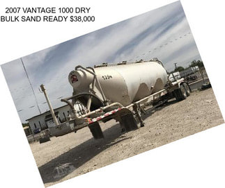 2007 VANTAGE 1000 DRY BULK SAND READY $38,000