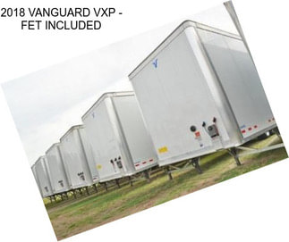 2018 VANGUARD VXP - FET INCLUDED