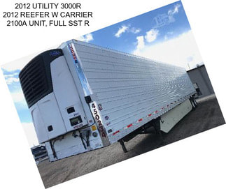 2012 UTILITY 3000R 2012 REEFER W CARRIER 2100A UNIT, FULL SST R