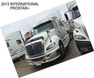 2013 INTERNATIONAL PROSTAR+