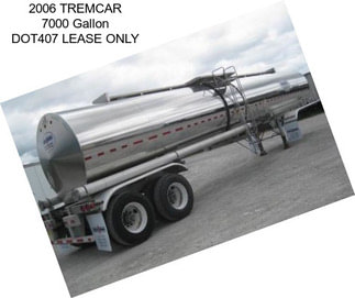 2006 TREMCAR 7000 Gallon DOT407 LEASE ONLY