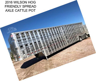 2016 WILSON HOG FRIENDLY SPREAD AXLE CATTLE POT