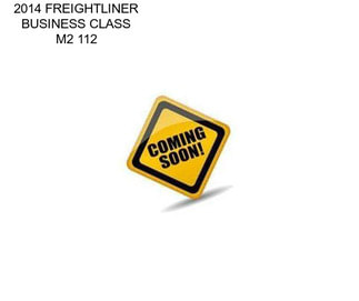 2014 FREIGHTLINER BUSINESS CLASS M2 112