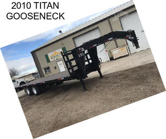 2010 TITAN GOOSENECK