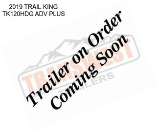 2019 TRAIL KING TK120HDG ADV PLUS