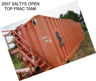 2007 SALTYS OPEN TOP FRAC TANK