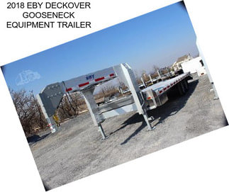 2018 EBY DECKOVER GOOSENECK EQUIPMENT TRAILER