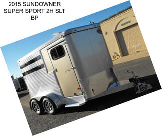 2015 SUNDOWNER SUPER SPORT 2H SLT BP