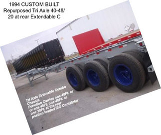 1994 CUSTOM BUILT Repurposed Tri Axle 40-48/ 20 at rear Extendable C