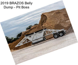 2019 BRAZOS Belly Dump - Pit Boss