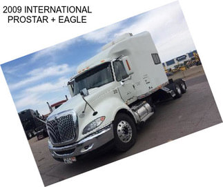 2009 INTERNATIONAL PROSTAR + EAGLE