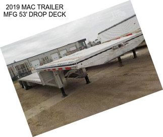 2019 MAC TRAILER MFG 53\' DROP DECK