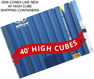 2008 CONEX LIKE NEW 40\' HIGH CUBE SHIPPING CONTAINERS