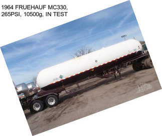 1964 FRUEHAUF MC330, 265PSI, 10500g, IN TEST