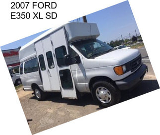 2007 FORD E350 XL SD