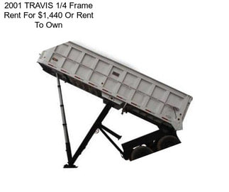 2001 TRAVIS 1/4 Frame Rent For $1,440 Or Rent To Own