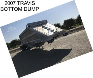 2007 TRAVIS BOTTOM DUMP