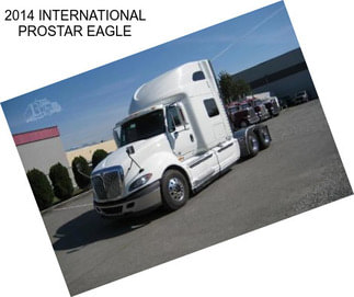 2014 INTERNATIONAL PROSTAR EAGLE