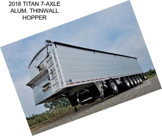 2018 TITAN 7-AXLE ALUM. THINWALL HOPPER