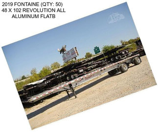 2019 FONTAINE (QTY: 50)   48 X 102 REVOLUTION ALL ALUMINUM FLATB