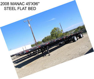 2008 MANAC 45\'X96\'\' STEEL FLAT BED