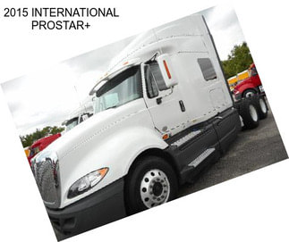 2015 INTERNATIONAL PROSTAR+