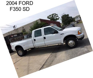 2004 FORD F350 SD